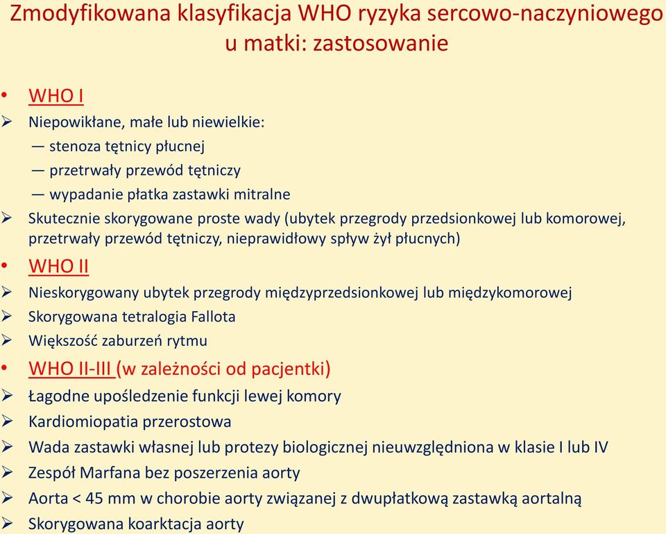 międzyprzedsionkowej lub międzykomorowej Skorygowana tetralogia Fallota Większość zaburzeń rytmu WHO II-III (w zależności od pacjentki) Łagodne upośledzenie funkcji lewej komory Kardiomiopatia