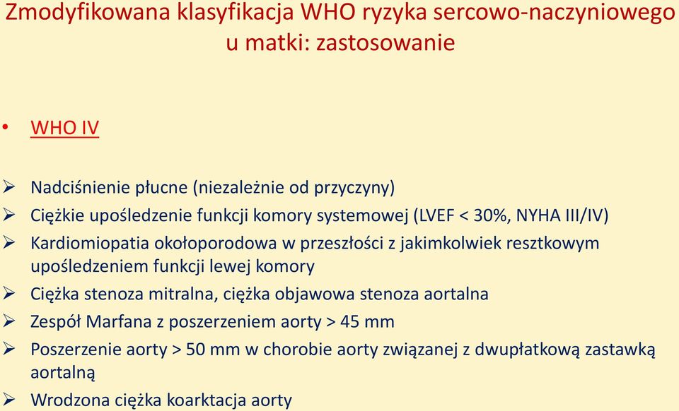 jakimkolwiek resztkowym upośledzeniem funkcji lewej komory Ciężka stenoza mitralna, ciężka objawowa stenoza aortalna Zespół Marfana