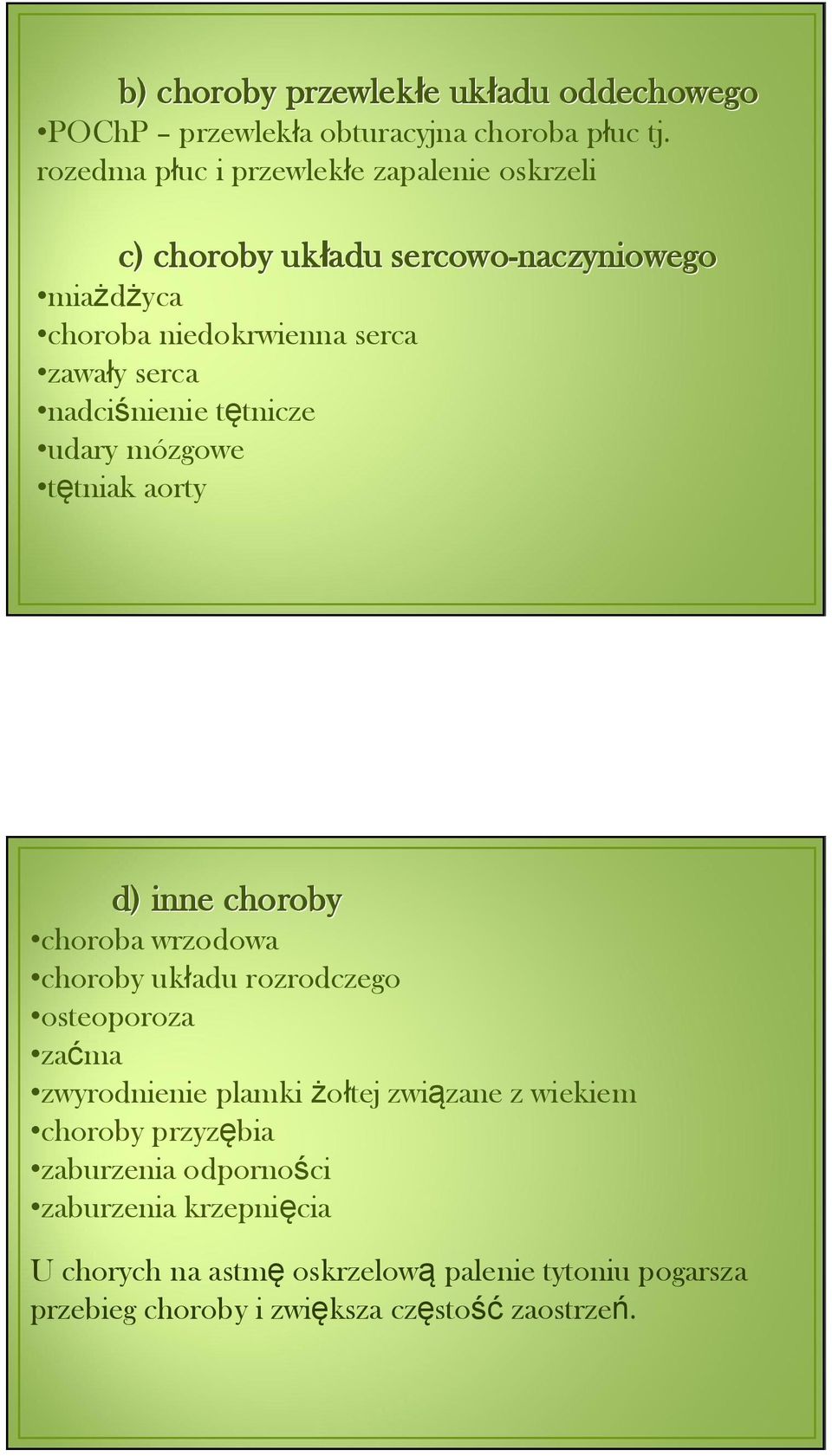 nadciśnienie tętnicze udary mózgowe tętniak aorty d) inne choroby choroba wrzodowa choroby układu rozrodczego osteoporoza zaćma zwyrodnienie