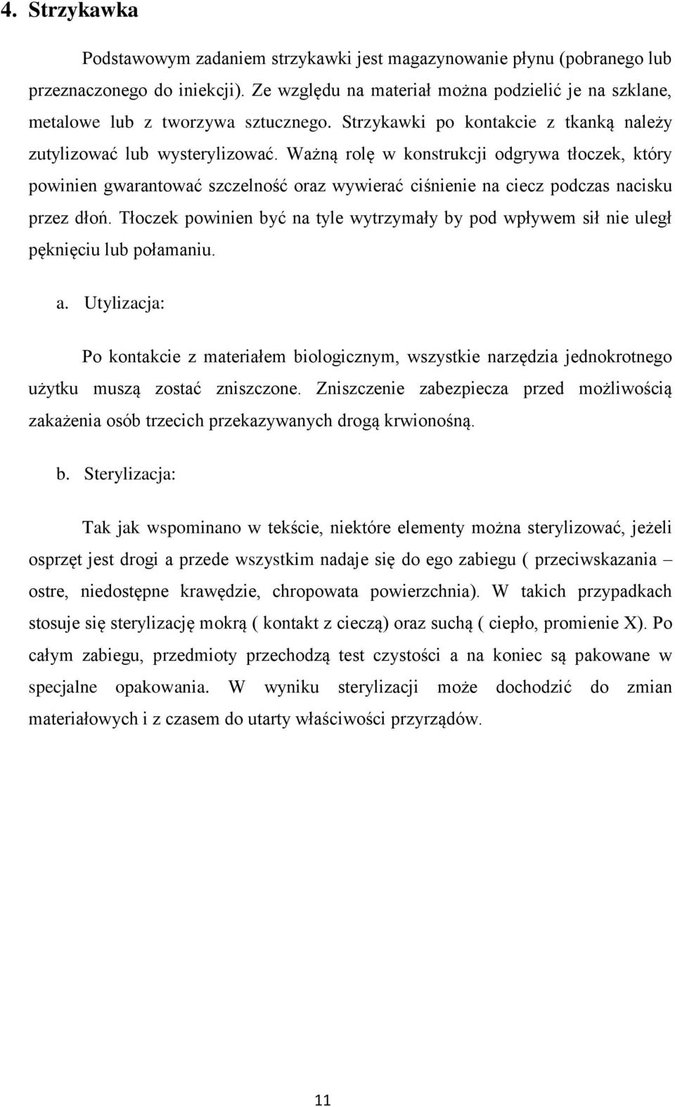 Ważną rolę w konstrukcji odgrywa tłoczek, który powinien gwarantować szczelność oraz wywierać ciśnienie na ciecz podczas nacisku przez dłoń.