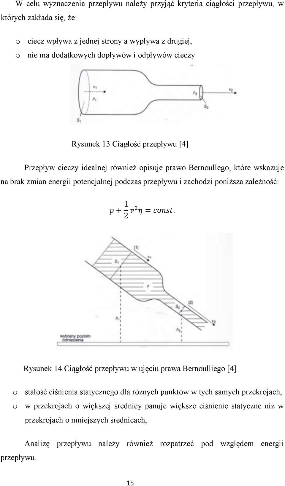 przepływu i zachodzi poniższa zależność: Rysunek 14 Ciągłość przepływu w ujęciu prawa Bernoulliego [4] o stałość ciśnienia statycznego dla różnych punktów w tych samych przekrojach,