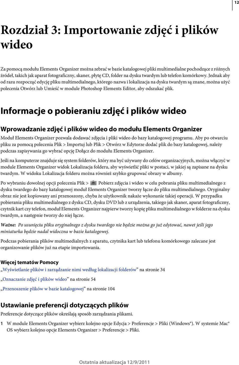 Jednak aby od razu rozpocząć edycję pliku multimedialnego, którego nazwa i lokalizacja na dysku twardym są znane, można użyć polecenia Otwórz lub Umieść w module Photoshop Elements Editor, aby