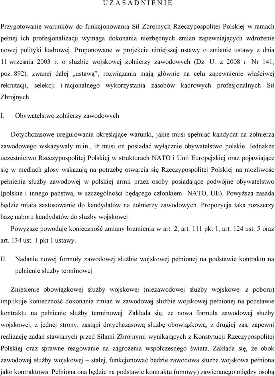 892), zwanej dalej ustawą, rozwiązania mają głównie na celu zapewnienie właściwej rekrutacji, selekcji i racjonalnego wykorzystania zasobów kadrowych profesjonalnych Sił Zbrojnych. I.