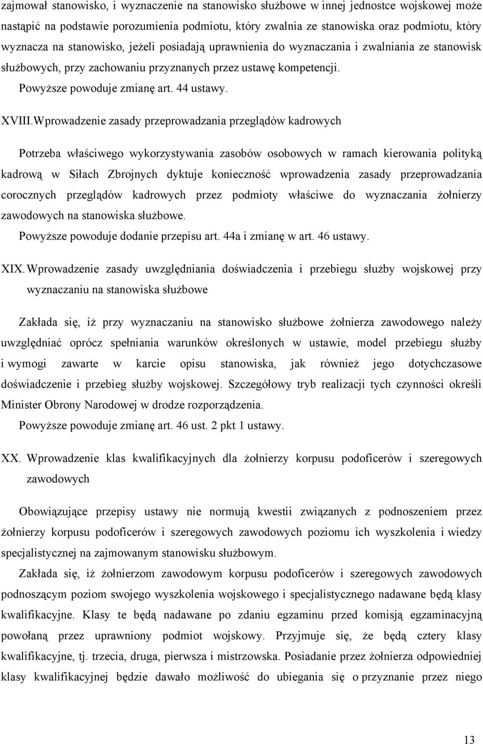 Wprowadzenie zasady przeprowadzania przeglądów kadrowych Potrzeba właściwego wykorzystywania zasobów osobowych w ramach kierowania polityką kadrową w Siłach Zbrojnych dyktuje konieczność wprowadzenia