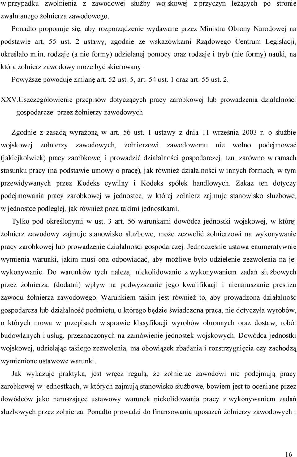 Powyższe powoduje zmianę art. 52 ust. 5, art. 54 ust. 1 oraz art. 55 ust. 2. XXV.