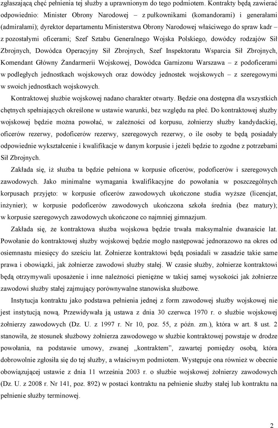 pozostałymi oficerami; Szef Sztabu Generalnego Wojska Polskiego, dowódcy rodzajów Sił Zbrojnych, Dowódca Operacyjny Sił Zbrojnych, Szef Inspektoratu Wsparcia Sił Zbrojnych, Komendant Główny