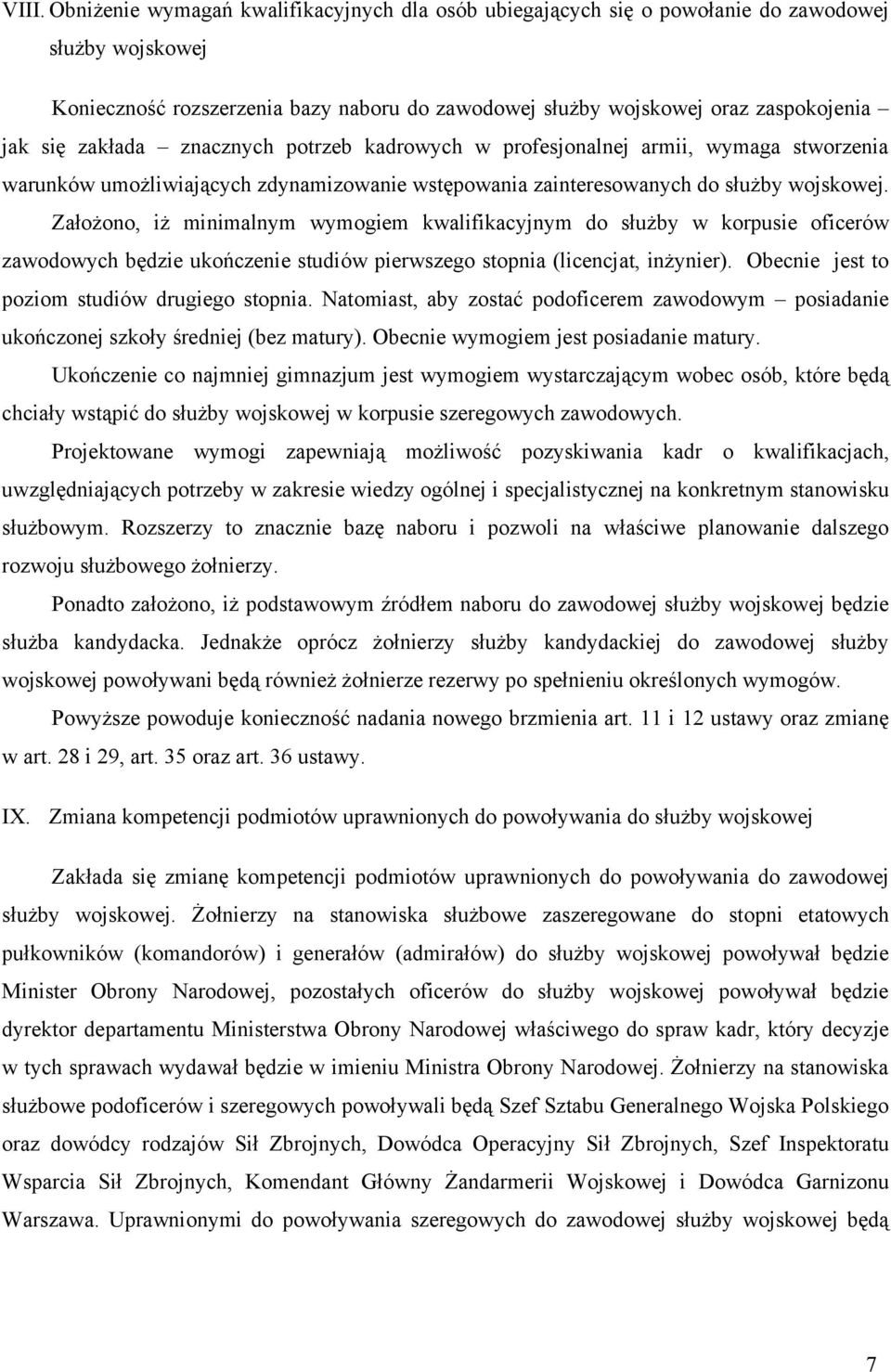 Założono, iż minimalnym wymogiem kwalifikacyjnym do służby w korpusie oficerów zawodowych będzie ukończenie studiów pierwszego stopnia (licencjat, inżynier).