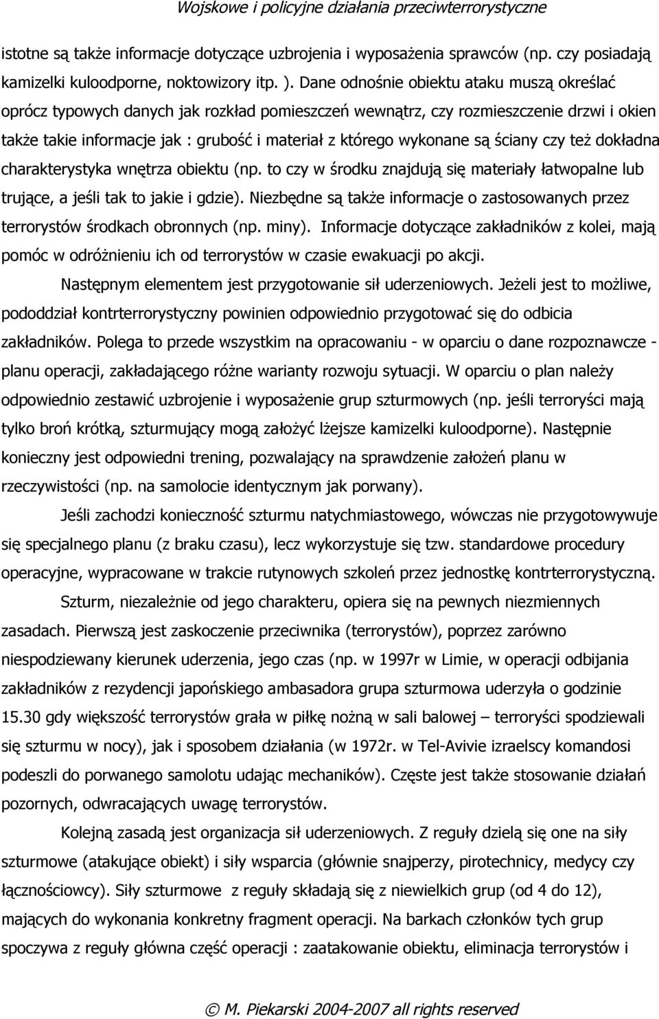 są ściany czy też dokładna charakterystyka wnętrza obiektu (np. to czy w środku znajdują się materiały łatwopalne lub trujące, a jeśli tak to jakie i gdzie).