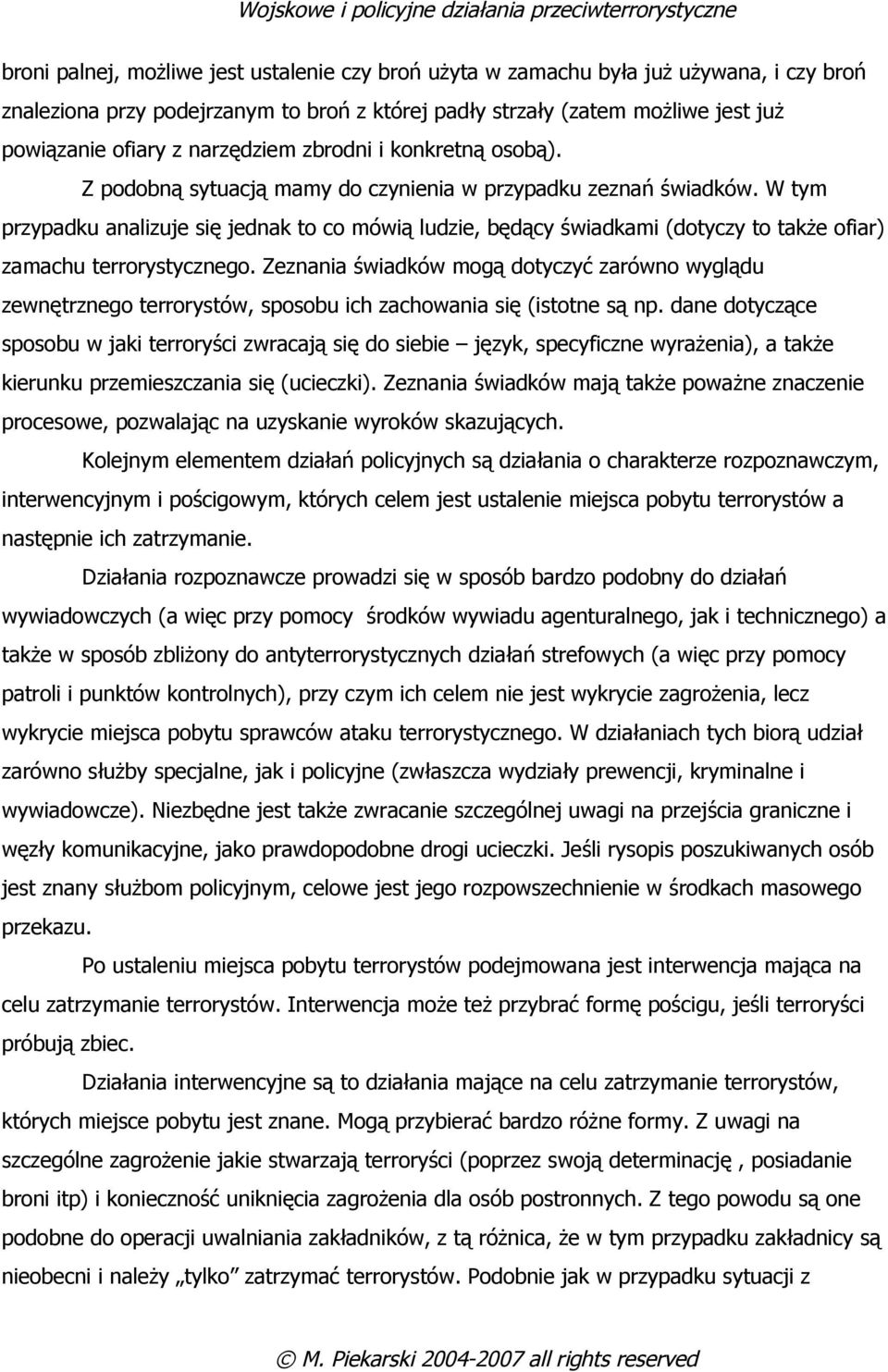 W tym przypadku analizuje się jednak to co mówią ludzie, będący świadkami (dotyczy to także ofiar) zamachu terrorystycznego.