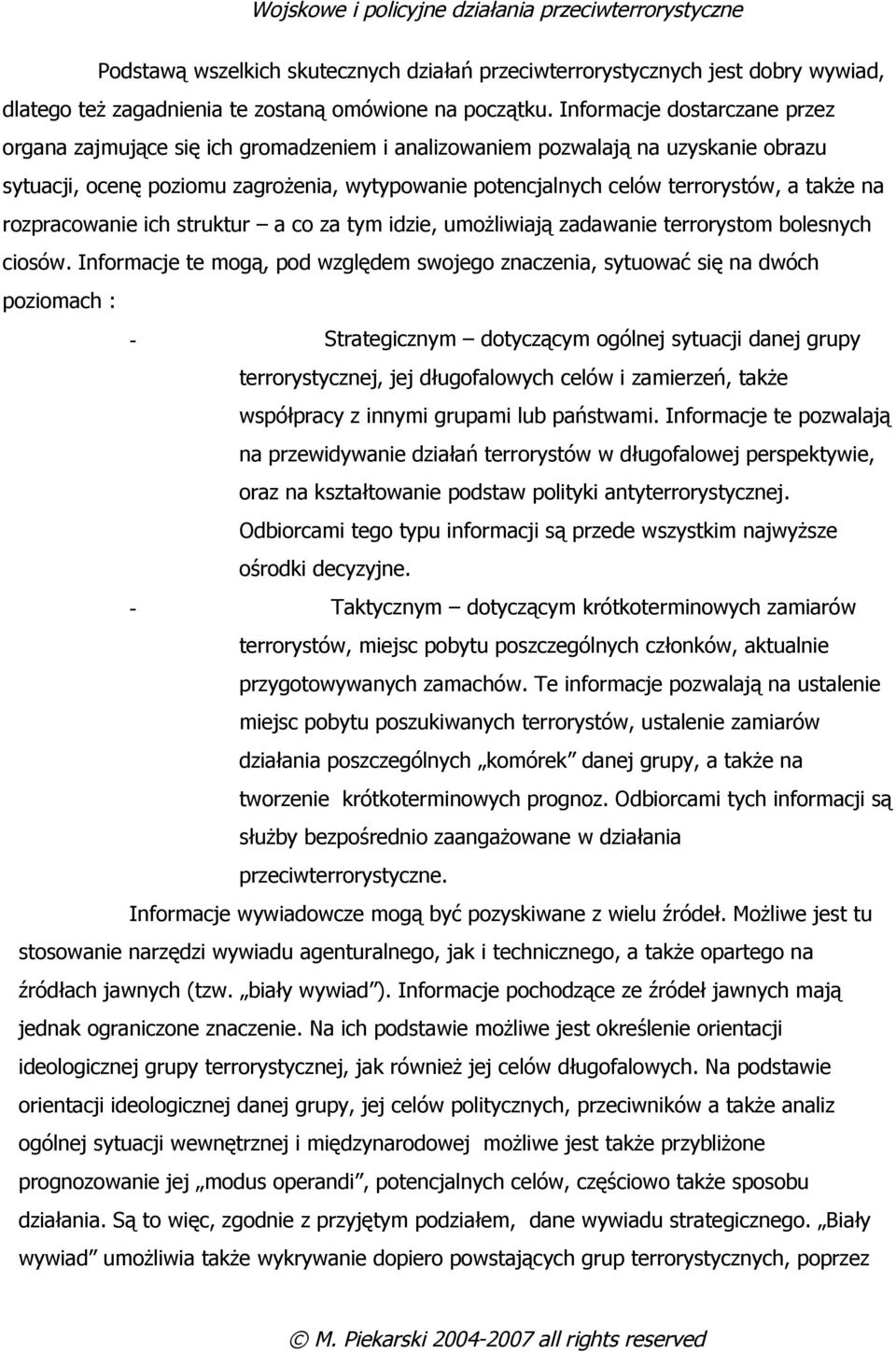 także na rozpracowanie ich struktur a co za tym idzie, umożliwiają zadawanie terrorystom bolesnych ciosów.