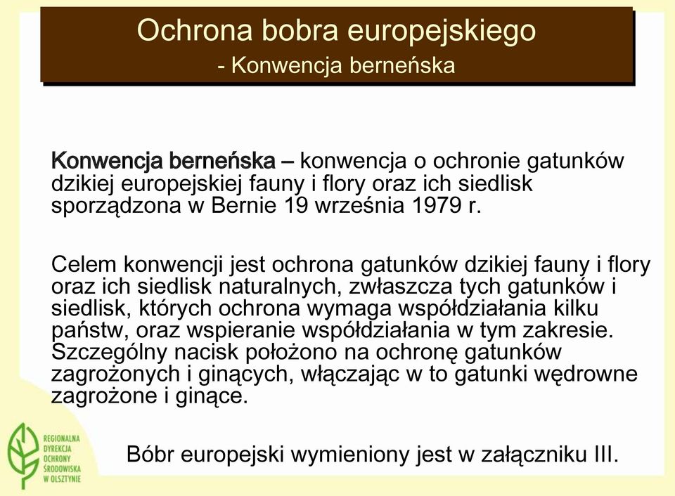 Celem konwencji jest ochrona gatunków dzikiej fauny i flory oraz ich siedlisk naturalnych, zwłaszcza tych gatunków i siedlisk, których