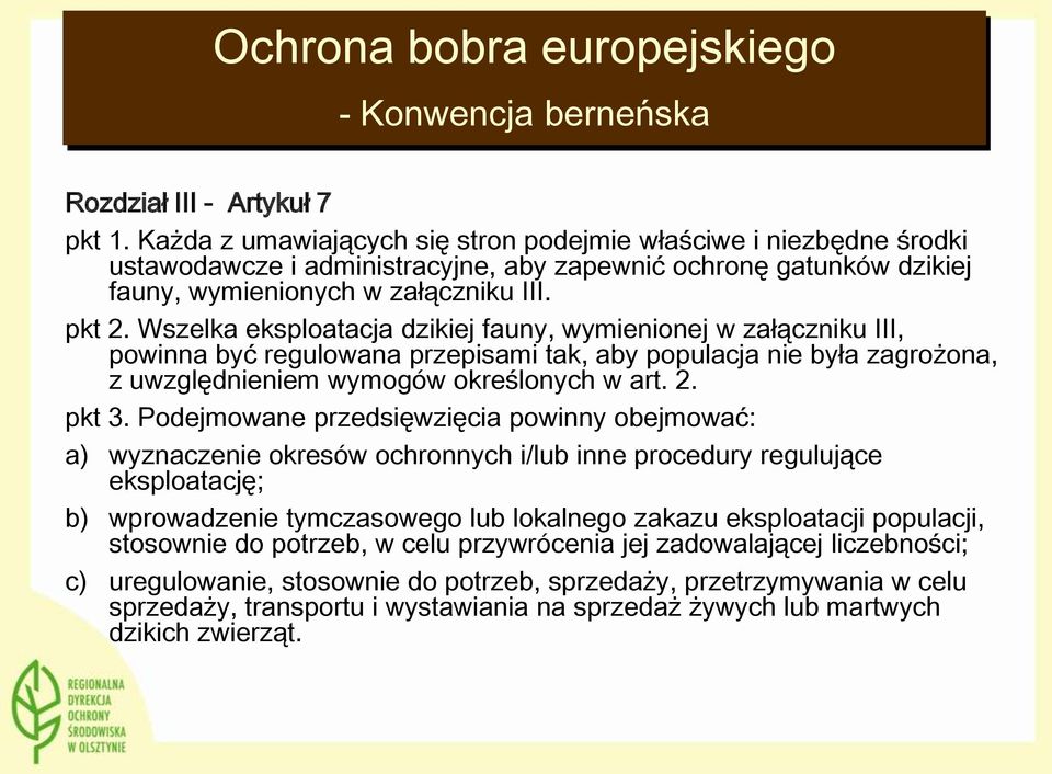 Wszelka eksploatacja dzikiej fauny, wymienionej w załączniku III, powinna być regulowana przepisami tak, aby populacja nie była zagrożona, z uwzględnieniem wymogów określonych w art. 2. pkt 3.