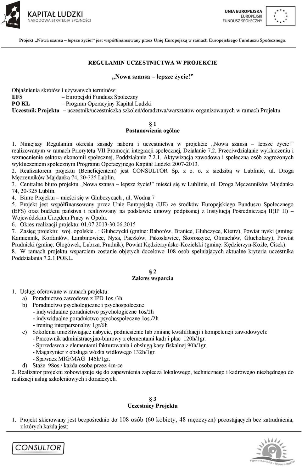 organizowanych w ramach Projektu 1 Postanowienia ogólne 1. Niniejszy Regulamin określa zasady naboru i uczestnictwa w projekcie Nowa szansa lepsze życie!