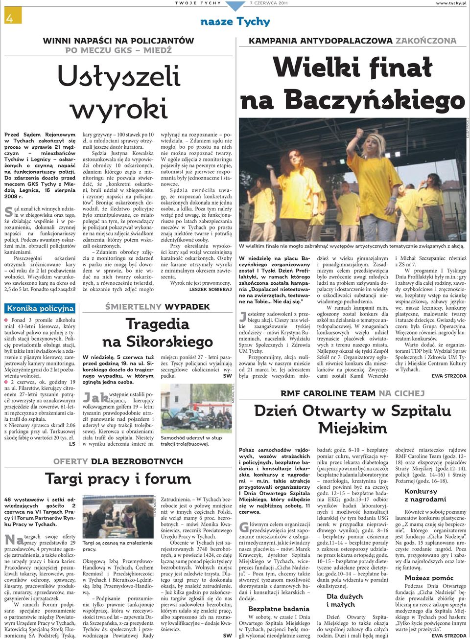 Sąd uznał ich winnych udziału w zbiegowisku oraz tego, że działając wspólnie i w porozumieniu, dokonali czynnej napaści na funkcjonariuszy policji. Podczas awantury oskarżeni m.in. obrzucili policjantów kamieniami.