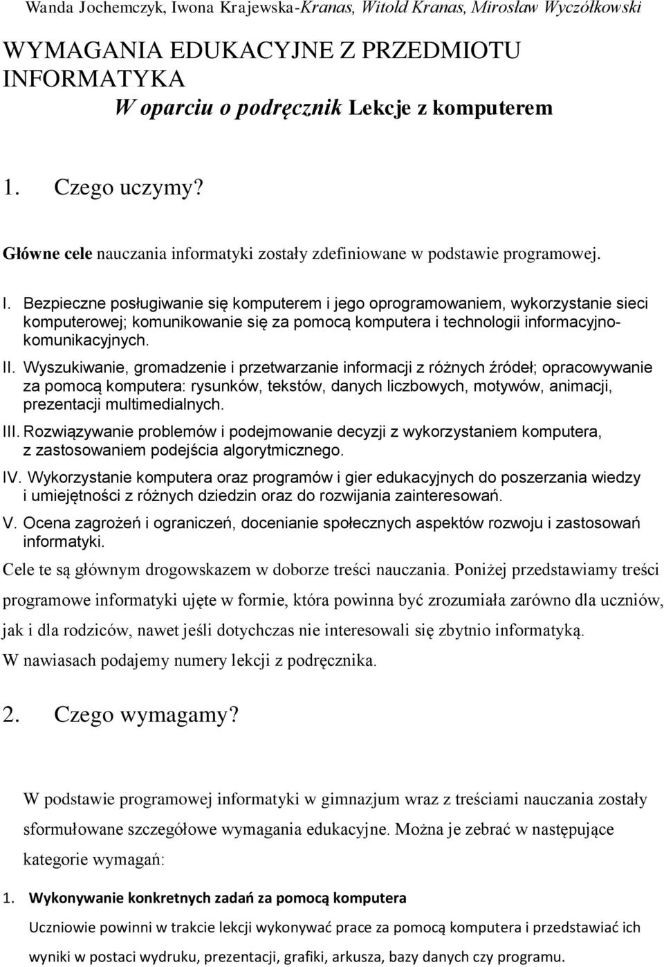 Bezpieczne posługiwanie się komputerem i jego oprogramowaniem, wykorzystanie sieci komputerowej; komunikowanie się za pomocą komputera i technologii informacyjnokomunikacyjnych. II.