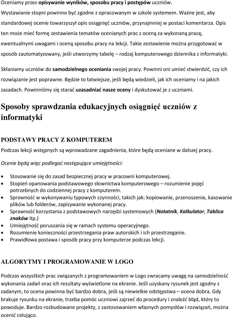 Opis ten może mieć formę zestawienia tematów ocenianych prac z oceną za wykonaną pracę, ewentualnymi uwagami i oceną sposobu pracy na lekcji.