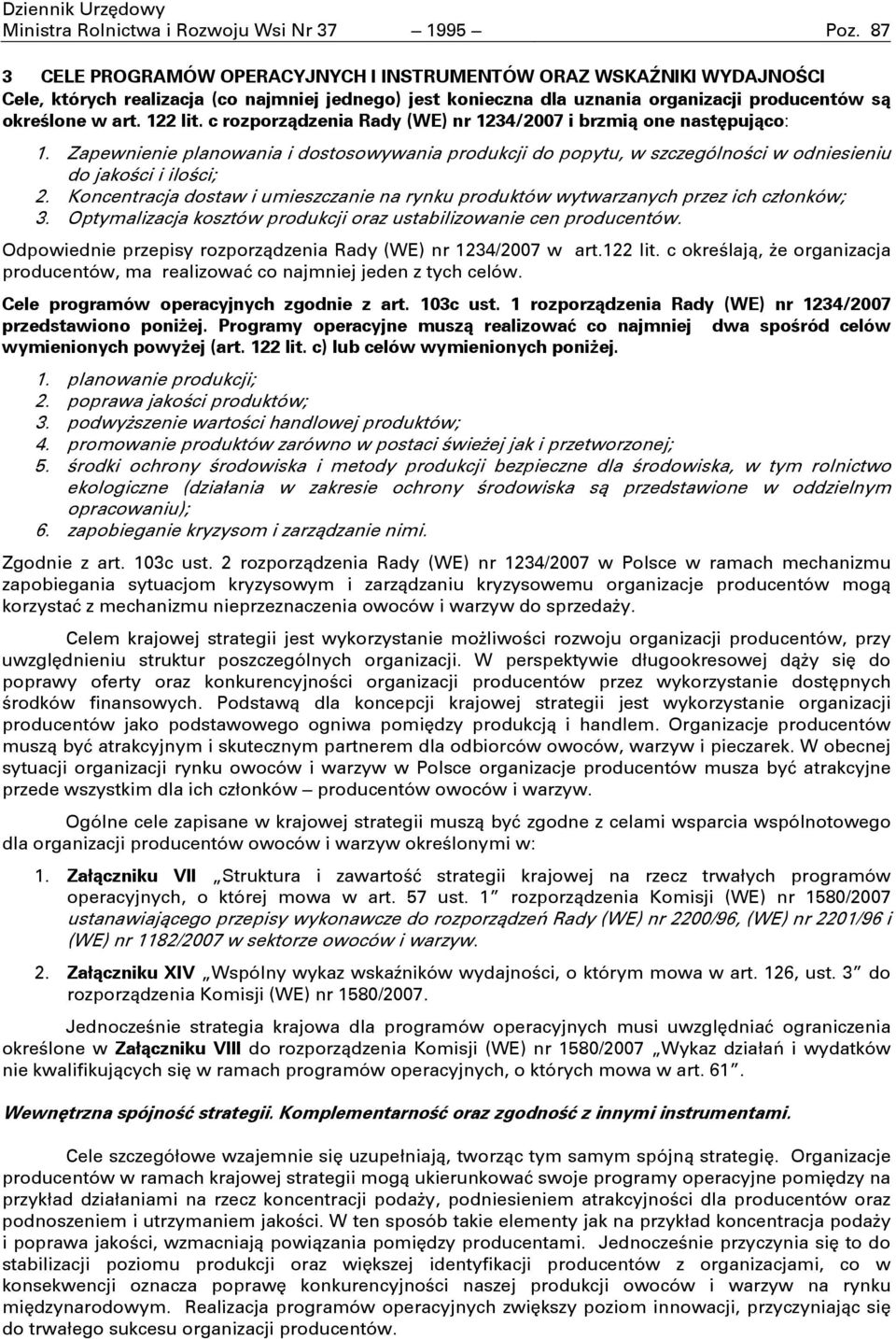 c rozporzdzenia Rady (WE) nr 1234/2007 i brzmi one nastpujco: 1. Zapewnienie planowania i dostosowywania produkcji do popytu, w szczególnoci w odniesieniu do jakoci i iloci; 2.