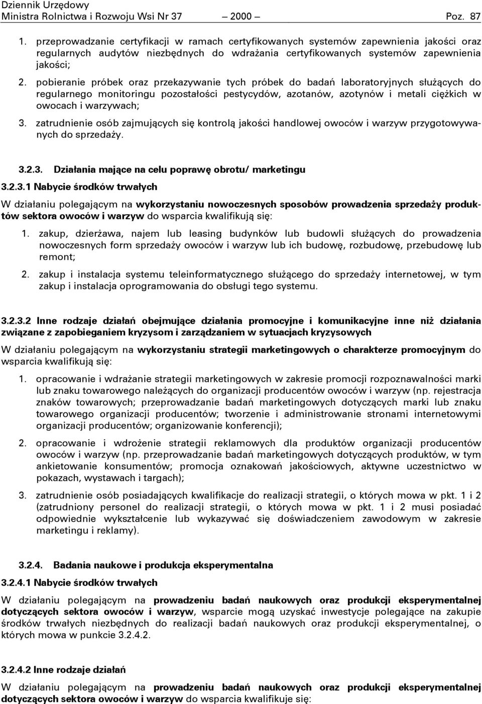 pobieranie próbek oraz przekazywanie tych próbek do bada laboratoryjnych sucych do regularnego monitoringu pozostaoci pestycydów, azotanów, azotynów i metali cikich w owocach i warzywach; 3.