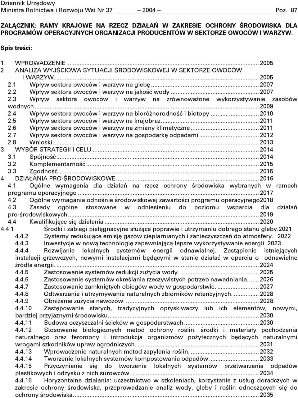 2 Wpyw sektora owoców i warzyw na jako wody... 2007 2.3 Wpyw sektora owoców i warzyw na zrównowaone wykorzystywanie zasobów wodnych... 2009 2.4 Wpyw sektora owoców i warzyw na biorónorodno i biotopy.