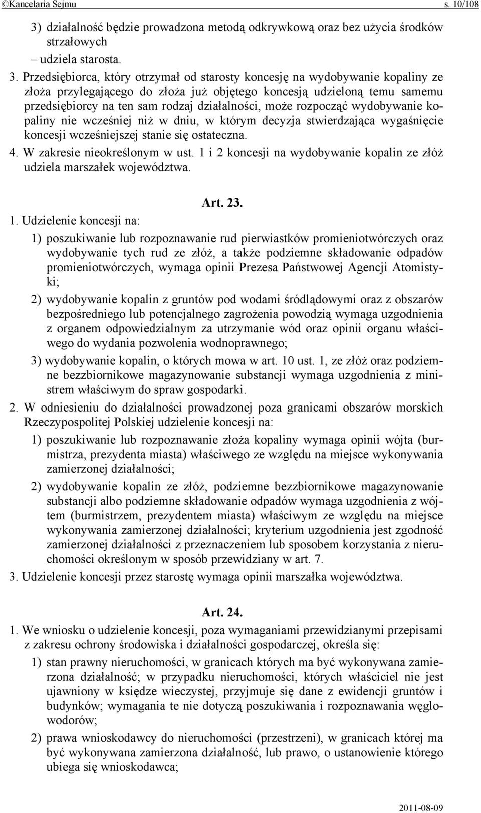 Przedsiębiorca, który otrzymał od starosty koncesję na wydobywanie kopaliny ze złoża przylegającego do złoża już objętego koncesją udzieloną temu samemu przedsiębiorcy na ten sam rodzaj działalności,