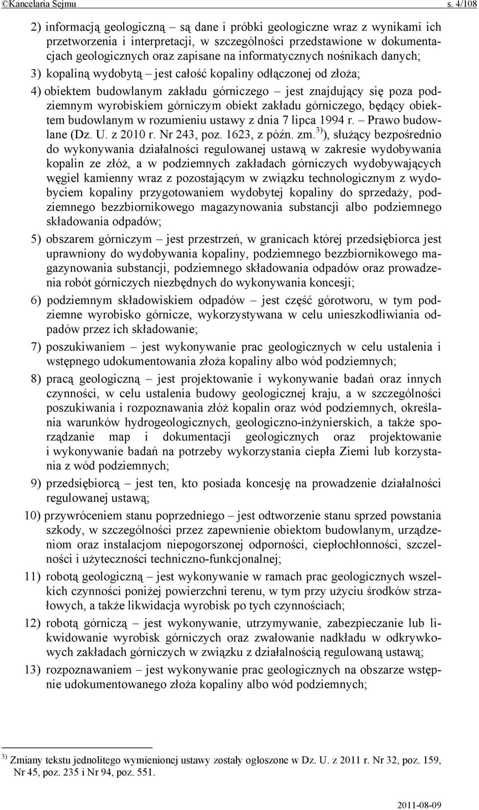 informatycznych nośnikach danych; 3) kopaliną wydobytą jest całość kopaliny odłączonej od złoża; 4) obiektem budowlanym zakładu górniczego jest znajdujący się poza podziemnym wyrobiskiem górniczym