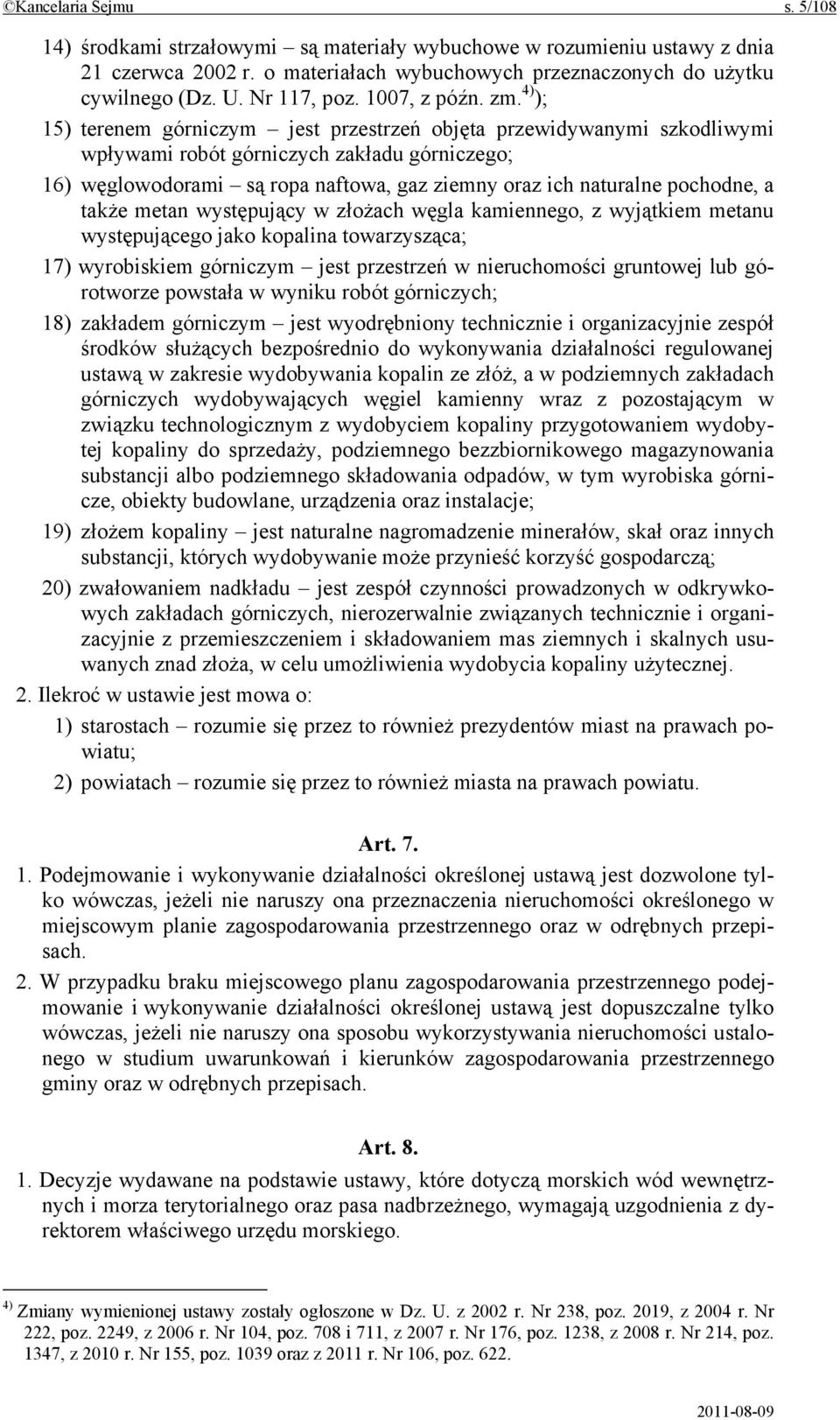 4) ); 15) terenem górniczym jest przestrzeń objęta przewidywanymi szkodliwymi wpływami robót górniczych zakładu górniczego; 16) węglowodorami są ropa naftowa, gaz ziemny oraz ich naturalne pochodne,