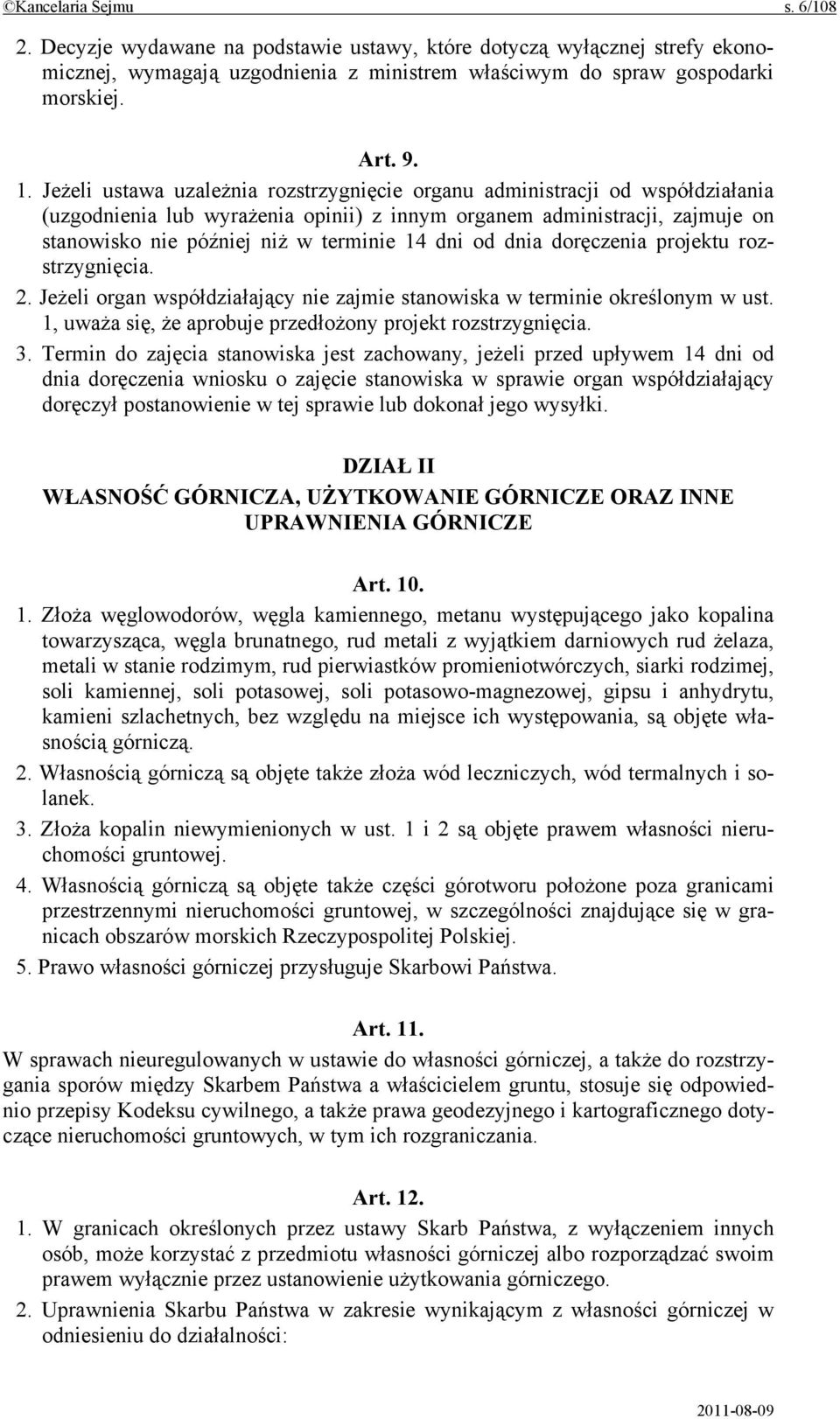 dni od dnia doręczenia projektu rozstrzygnięcia. 2. Jeżeli organ współdziałający nie zajmie stanowiska w terminie określonym w ust. 1, uważa się, że aprobuje przedłożony projekt rozstrzygnięcia. 3.