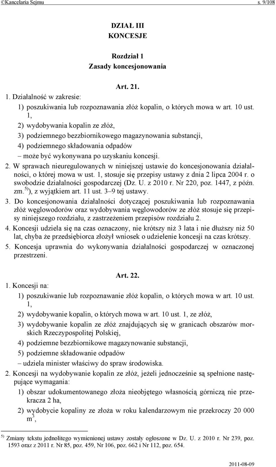 1, stosuje się przepisy ustawy z dnia 2 lipca 2004 r. o swobodzie działalności gospodarczej (Dz. U. z 2010 r. Nr 220, poz. 1447, z późn. zm. 5) ), z wyjątkiem art. 11 ust. 3 