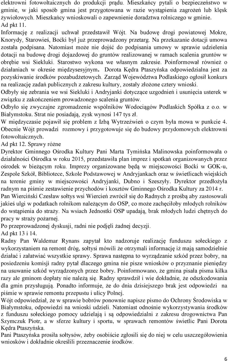 Na budowę drogi powiatowej Mokre, Knorydy, Starowieś, Boćki był już przeprowadzony przetarg. Na przekazanie dotacji umowa została podpisana.