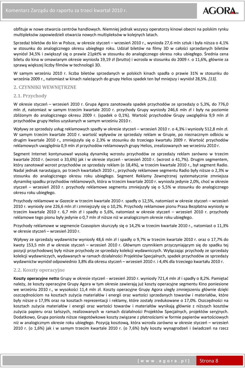 Sprzedaż biletów do kin w Polsce, w okresie styczeń wrzesień r., wyniosła 27,6 mln sztuk i była niższa o 4,1% w stosunku do analogicznego okresu ubiegłego roku.