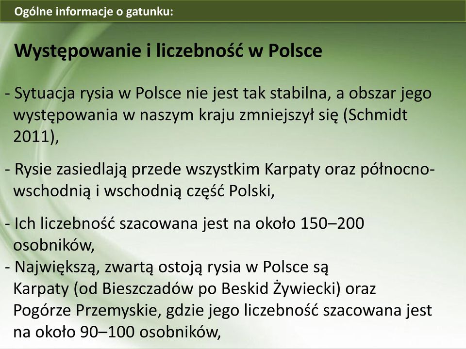 wschodnią część Polski, - Ich liczebność szacowana jest na około 150 200 osobników, - Największą, zwartą ostoją rysia w Polsce są