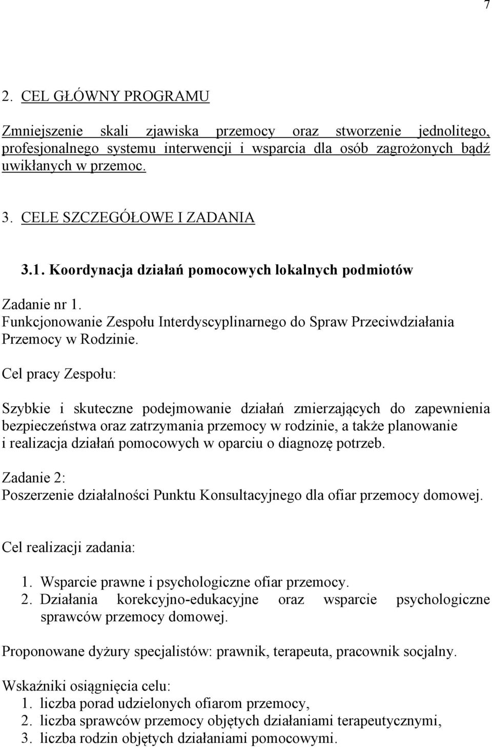 Cel pracy Zespołu: Szybkie i skuteczne podejmowanie działań zmierzających do zapewnienia bezpieczeństwa oraz zatrzymania przemocy w rodzinie, a także planowanie i realizacja działań pomocowych w