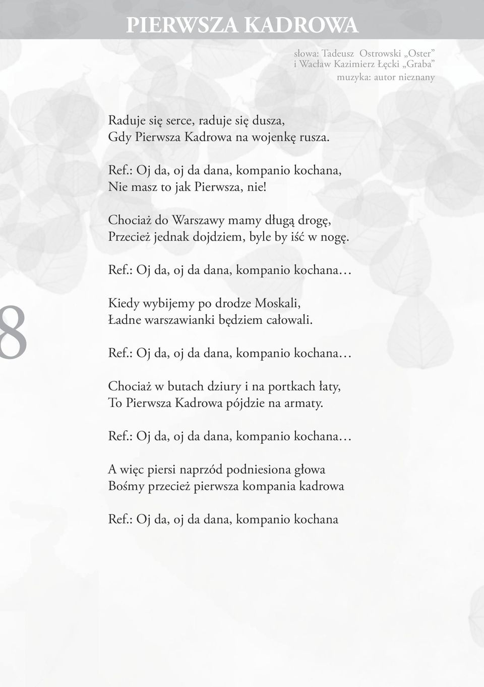 : Oj da, oj da dana, kompanio kochana Kiedy wybijemy po drodze Moskali, Ładne warszawianki będziem całowali. Ref.