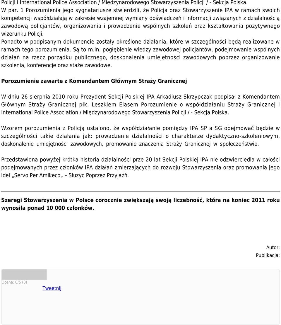 działalnością zawodową policjantów, organizowania i prowadzenie wspólnych szkoleń oraz kształtowania pozytywnego wizerunku Policji.