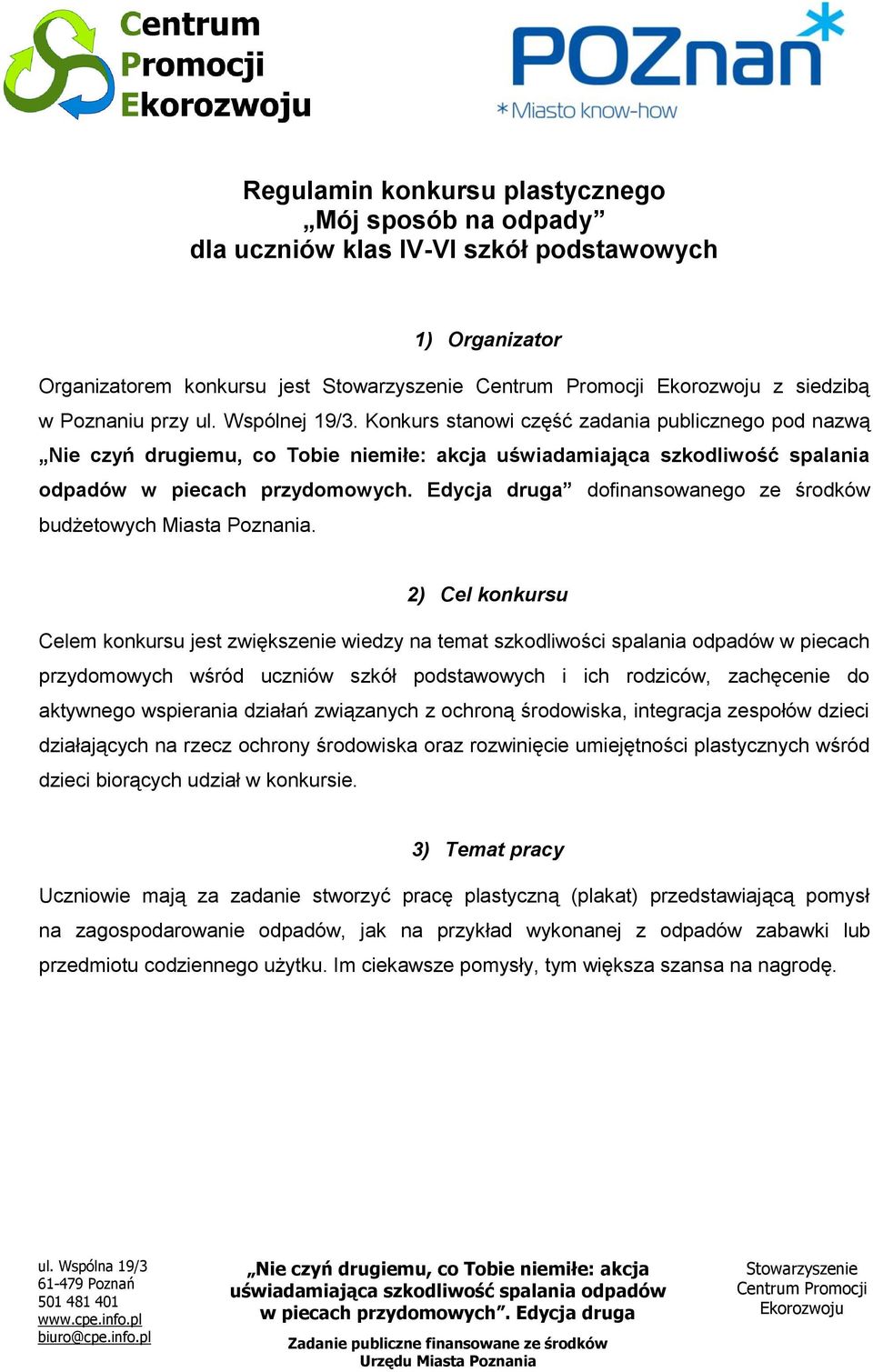 2) Cel konkursu Celem konkursu jest zwiększenie wiedzy na temat szkodliwości spalania odpadów w piecach przydomowych wśród uczniów szkół podstawowych i ich rodziców, zachęcenie do aktywnego