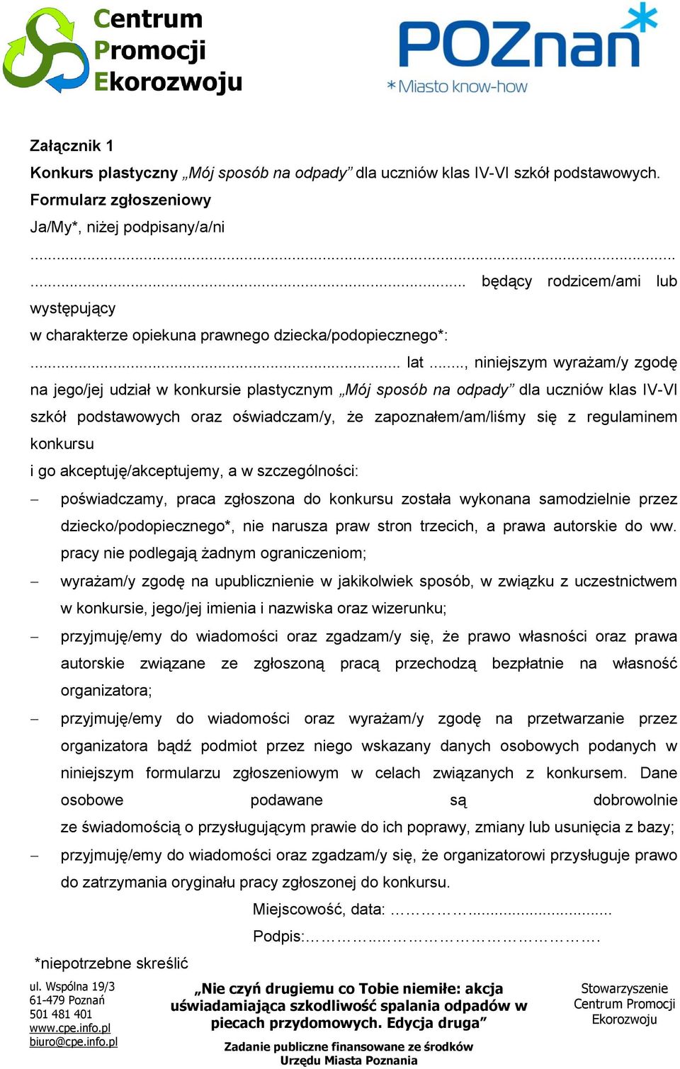 .., niniejszym wyrażam/y zgodę na jego/jej udział w konkursie plastycznym Mój sposób na odpady dla uczniów klas IV-VI szkół podstawowych oraz oświadczam/y, że zapoznałem/am/liśmy się z regulaminem