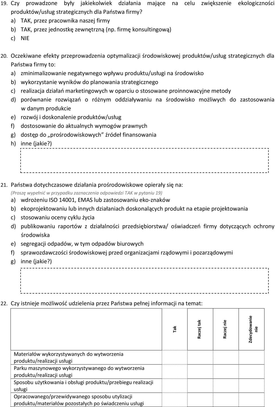 Oczekiwane efekty przeprowadzenia optymalizacji środowiskowej produktów/usług strategicznych dla Paostwa firmy to: a) zminimalizowa negatywnego wpływu produktu/usługi na środowisko b) wykorzysta