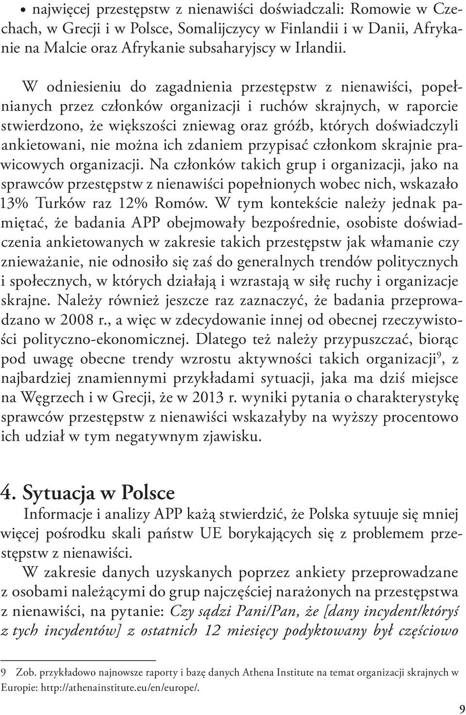 ankietowani, nie można ich zdaniem przypisać członkom skrajnie prawicowych organizacji.