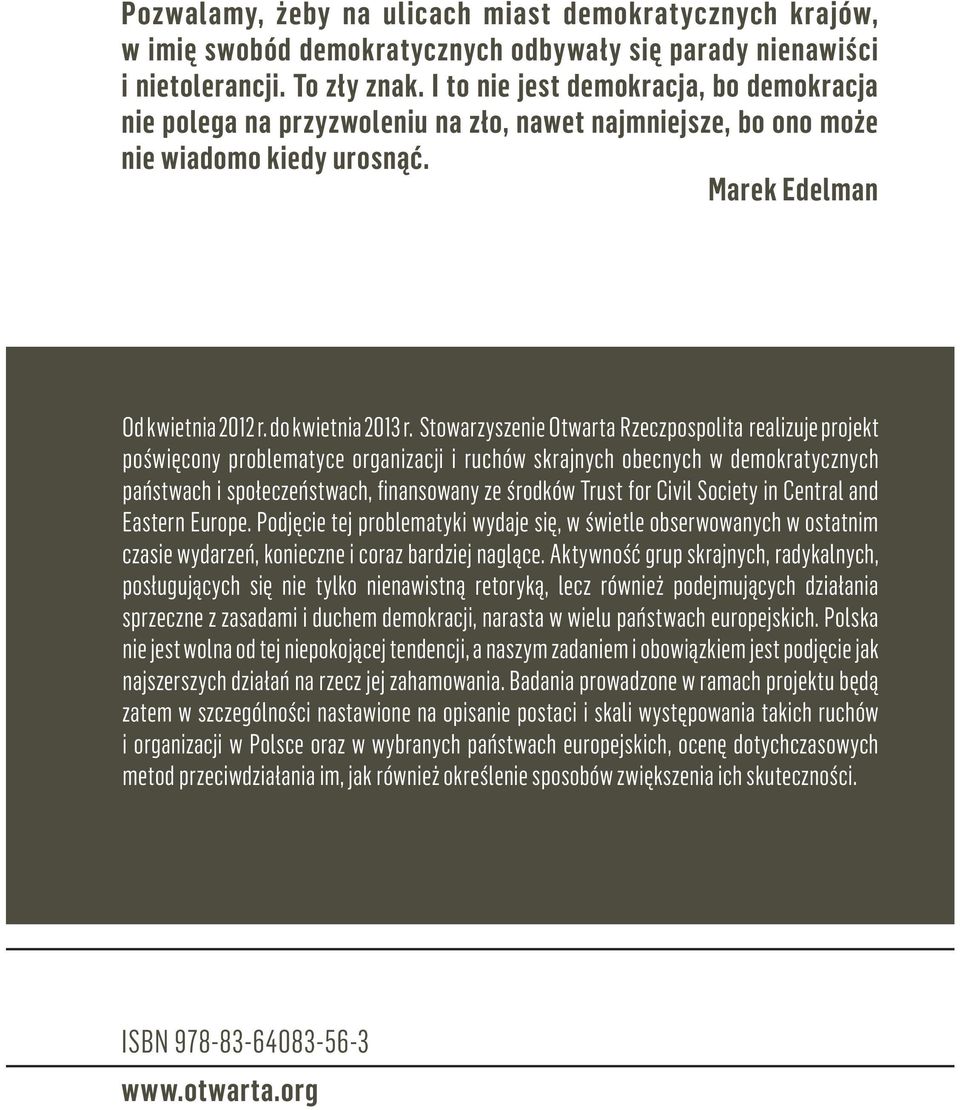 Stowarzyszenie Otwarta Rzeczpospolita realizuje projekt poświęcony problematyce organizacji i ruchów skrajnych obecnych w demokratycznych państwach i społeczeństwach, finansowany ze środków Trust for