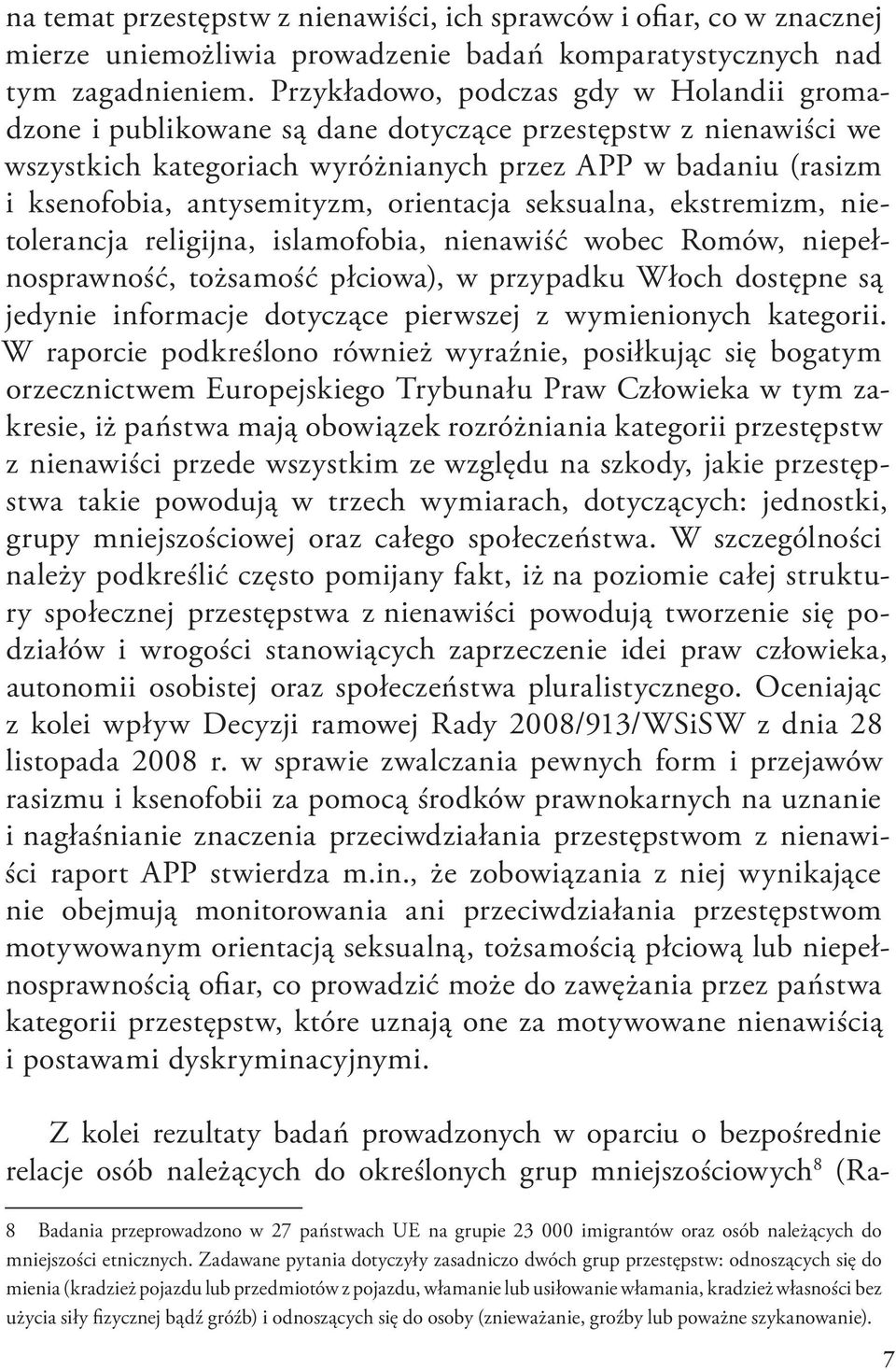 orientacja seksualna, ekstremizm, nietolerancja religijna, islamofobia, nienawiść wobec Romów, niepełnosprawność, tożsamość płciowa), w przypadku Włoch dostępne są jedynie informacje dotyczące