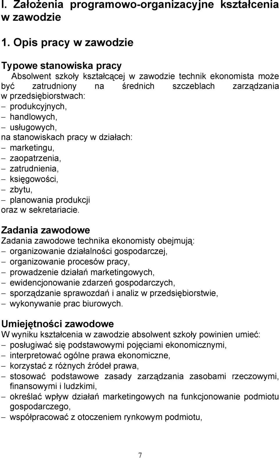 handlowych, usługowych, na stanowiskach pracy w działach: marketingu, zaopatrzenia, zatrudnienia, księgowości, zbytu, planowania produkcji oraz w sekretariacie.