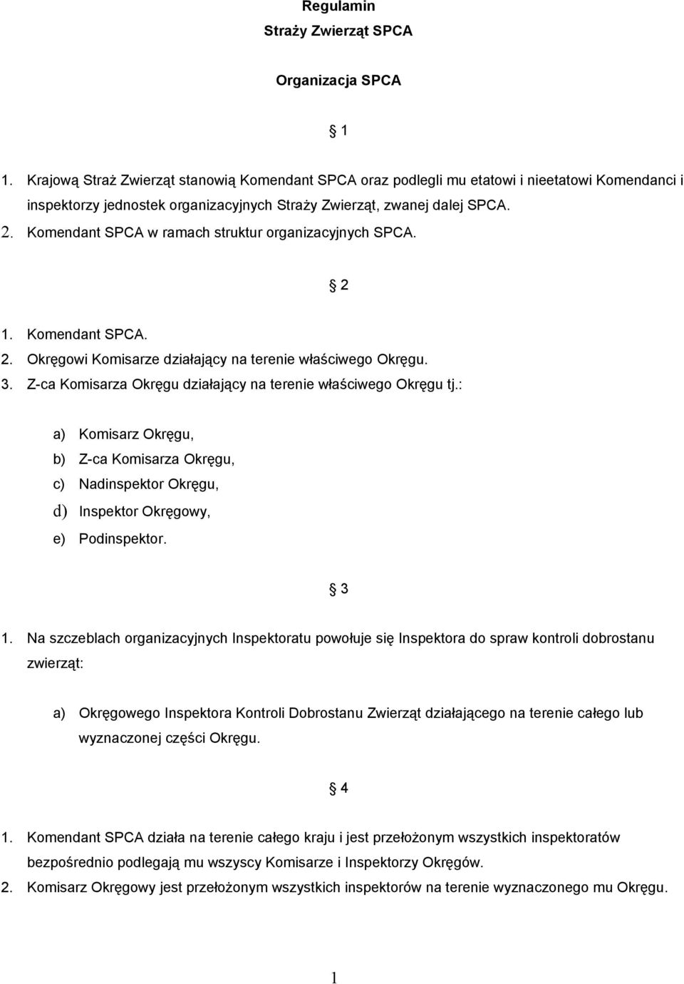 Komendant SPCA w ramach struktur organizacyjnych SPCA. 2 1. Komendant SPCA. 2. Okręgowi Komisarze działający na terenie właściwego Okręgu. 3.