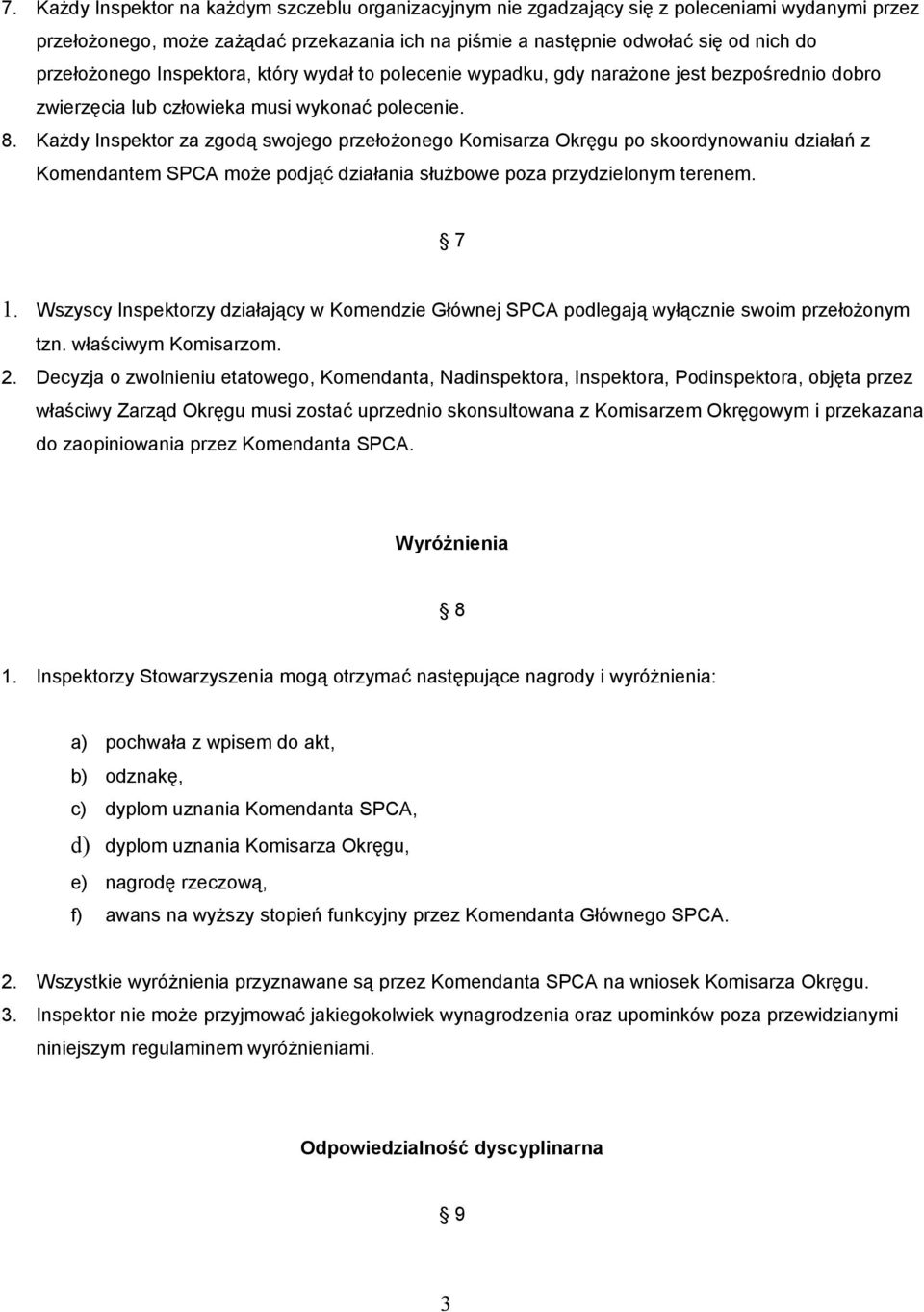 Każdy Inspektor za zgodą swojego przełożonego Komisarza Okręgu po skoordynowaniu działań z Komendantem SPCA może podjąć działania służbowe poza przydzielonym terenem. 7 1.