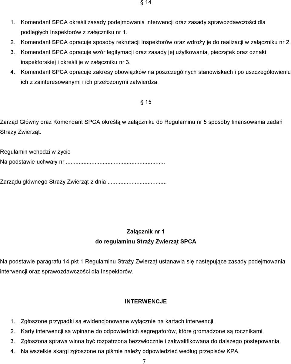 Komendant SPCA opracuje wzór legitymacji oraz zasady jej użytkowania, pieczątek oraz oznaki inspektorskiej i określi je w załączniku nr 3. 4.