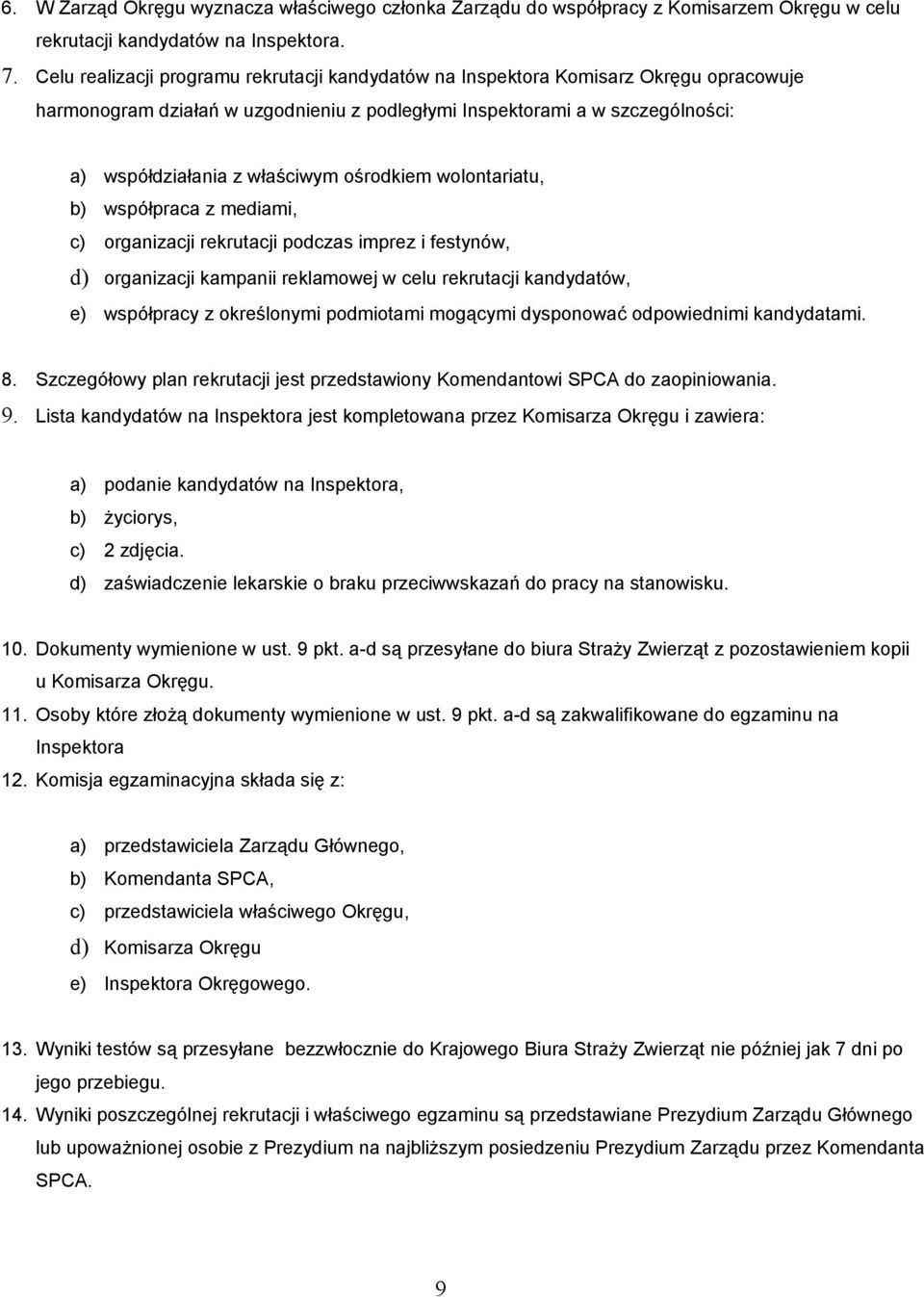 ośrodkiem wolontariatu, b) współpraca z mediami, c) organizacji rekrutacji podczas imprez i festynów, d) organizacji kampanii reklamowej w celu rekrutacji kandydatów, e) współpracy z określonymi