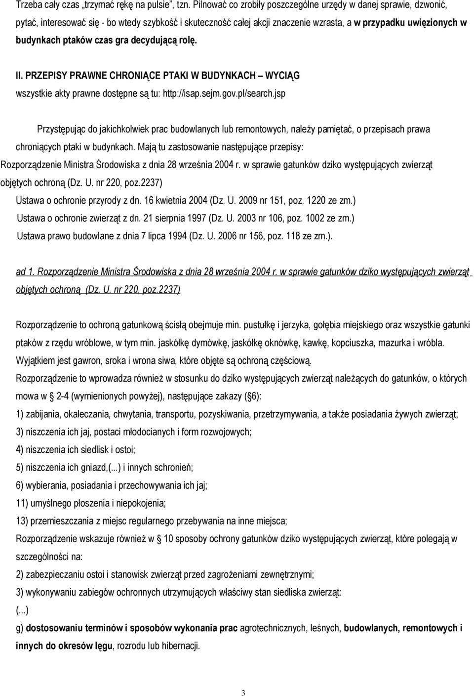 czas gra decydującą rolę. II. PRZEPISY PRAWNE CHRONIĄCE PTAKI W BUDYNKACH WYCIĄG wszystkie akty prawne dostępne są tu: http://isap.sejm.gov.pl/search.