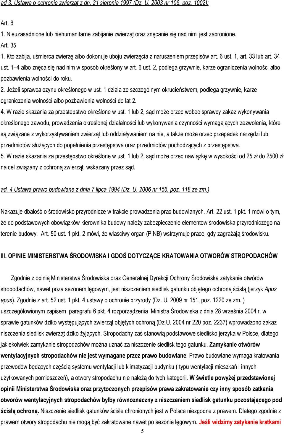 2. Jeżeli sprawca czynu określonego w ust. 1 działa ze szczególnym okrucieństwem, podlega grzywnie, karze ograniczenia wolności albo pozbawienia wolności do lat 2. 4.