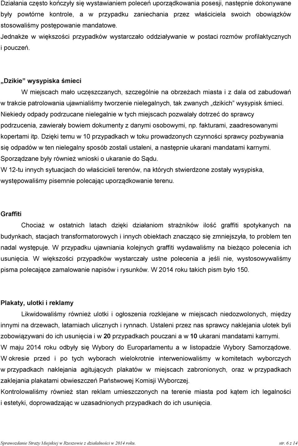 Dzikie wysypiska śmieci W miejscach mało uczęszczanych, szczególnie na obrzeżach miasta i z dala od zabudowań w trakcie patrolowania ujawnialiśmy tworzenie nielegalnych, tak zwanych dzikich wysypisk