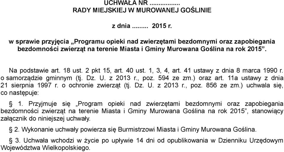 40 ust. 1, 3, 4, art. 41 ustawy z dnia 8 marca 1990 r. o samorządzie gminnym (tj. Dz. U. z 2013 r., poz. 594 ze zm.) oraz art. 11a ustawy z dnia 21 sierpnia 1997 r. o ochronie zwierząt (tj. Dz. U. z 2013 r., poz. 856 ze zm.