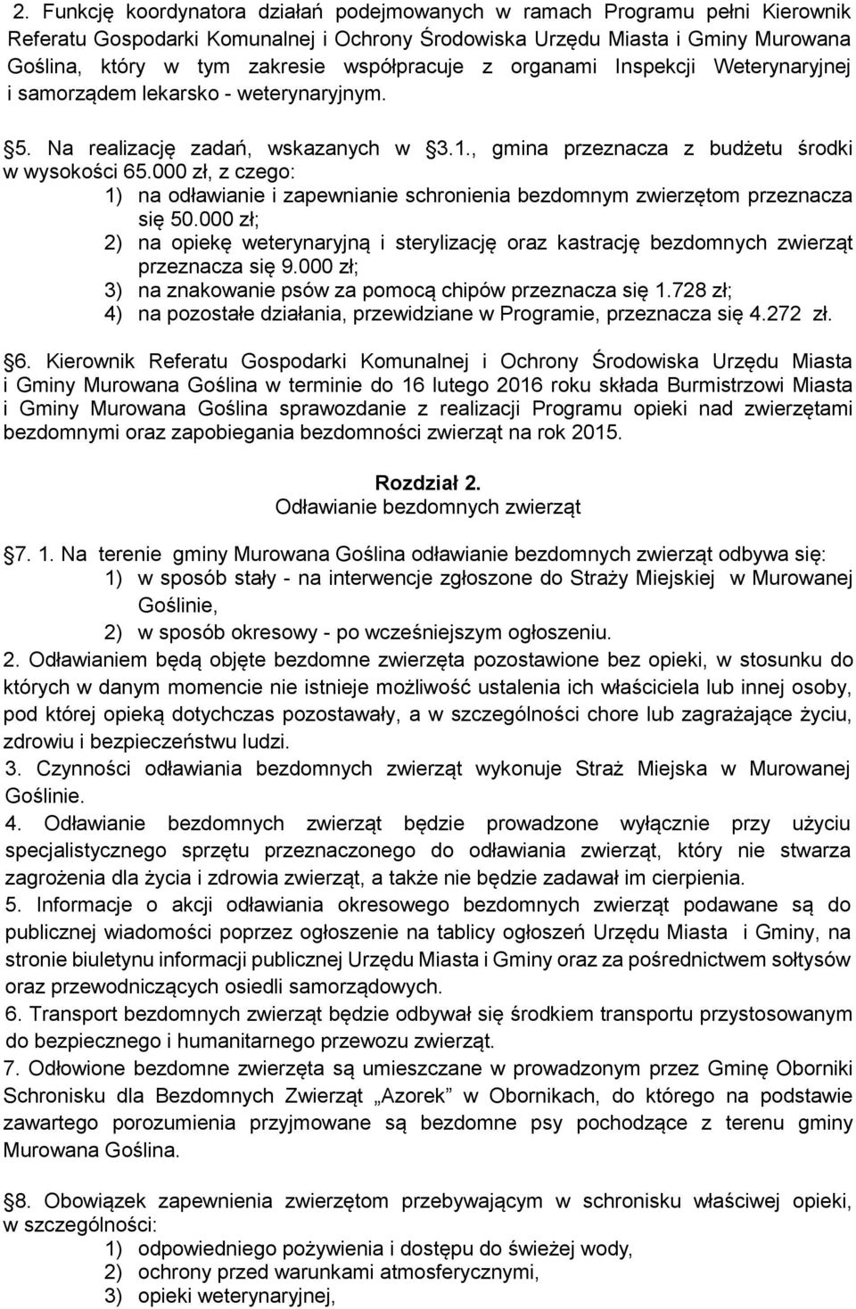 000 zł, z czego: 1) na odławianie i zapewnianie schronienia bezdomnym zwierzętom przeznacza się 50.